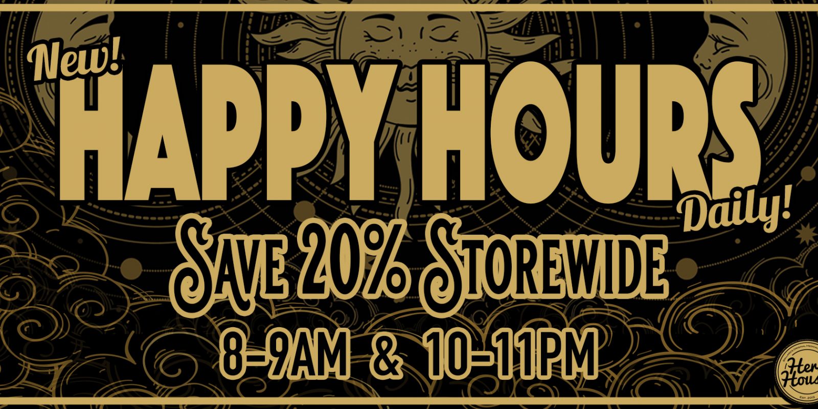 SAVE 20% Happy Hours at Herbs House 8-9am and 10-11pm Daily!!!
