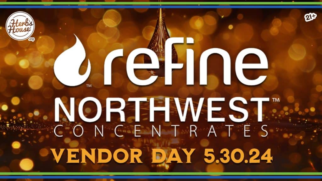 Refine and Northwest Concentrates Vendor Day 5/30/24 Herbs House in Ballard