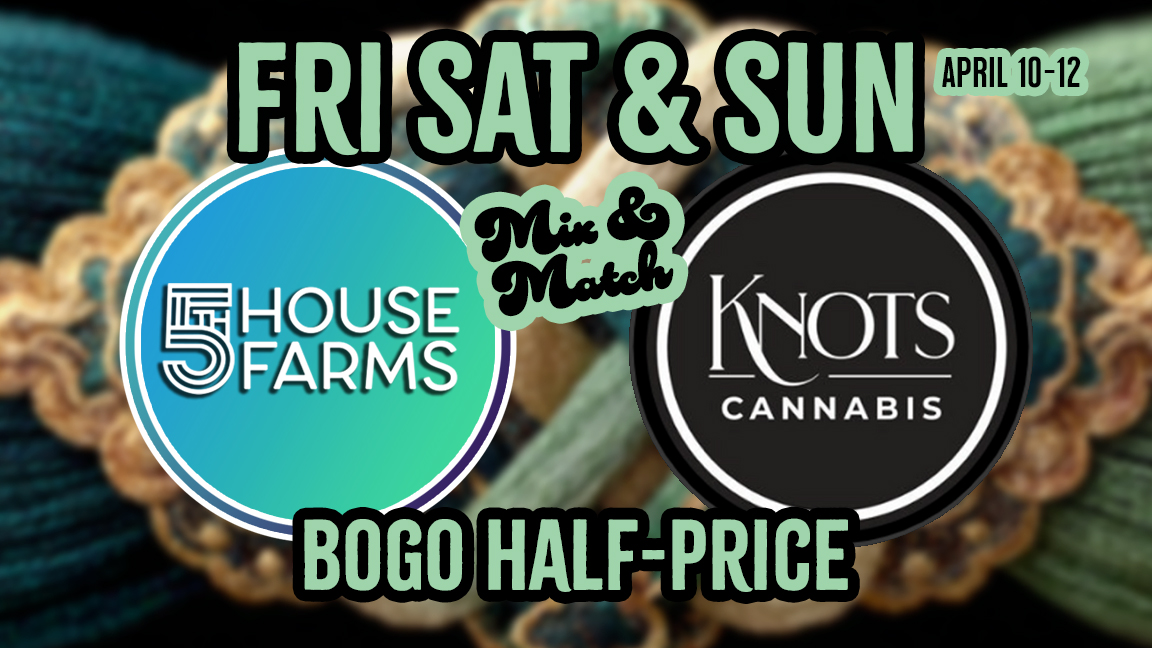 Herbs House 5th House Farms & Knots Cannabis Weekend Deals
